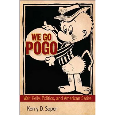 We Go Pogo: Walt Kelly, Politics, and American Satire