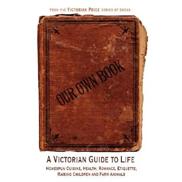 Our Own Book - A Victorian Guide to Life