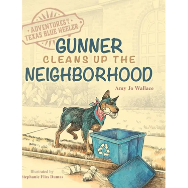 Adventures of a Texas Blue Heeler: Gunner Cleans up the Neighborhood