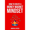 How To Create A Money Magnet Mindset