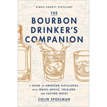 The Bourbon Drinker's Companion: A Guide to American Distilleries, with Travel Advice, Folklore, and Tasting Notes