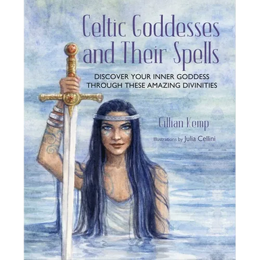 Celtic Goddesses and Their Spells: Discover Your Inner Goddess Through These Amazing Divinities