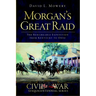 Morgan's Great Raid: The Remarkable Expedition from Kentucky to Ohio