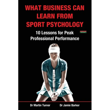 What Business Can Learn from Sport Psychology: Ten Lessons for Peak Professional Performance