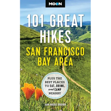 Moon 101 Great Hikes San Francisco Bay Area: Plus the Best Places to Eat, Drink, and Camp Nearby
