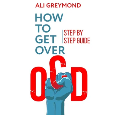 How To Get Over OCD: Step by step obsessive compulsive disorder recovery guide