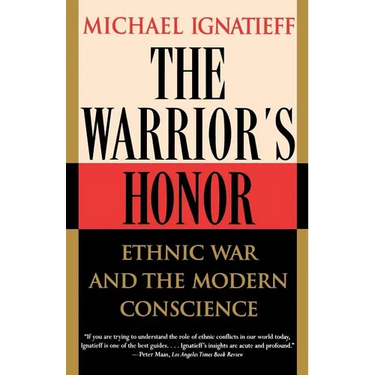 The Warrior's Honor: Ethnic War and the Modern Conscience