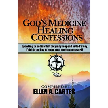 God's Medicine Healing Confessions: Speaking To Bodies That They May Respond In God's Way
