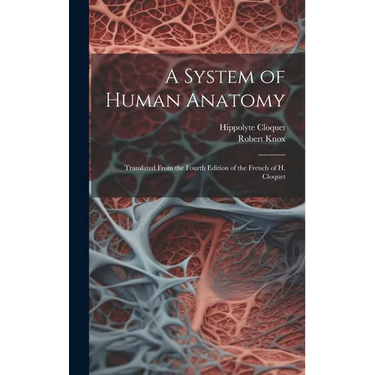 A System of Human Anatomy: Translated From the Fourth Edition of the French of H. Cloquet