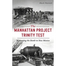 Manhattan Project Trinity Test: Witnessing the Bomb in New Mexico