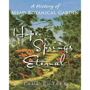 Hope Springs Eternal: A History of Mead Botanical Garden