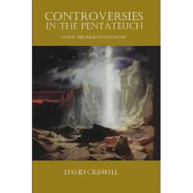 Controversies in the Pentateuch: Genesis through Deuteronomy