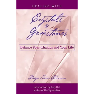 Healing with Crystals and Gemstones: Balance Your Chakras and Your Life