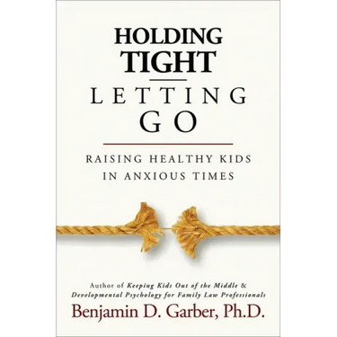 Holding Tight-Letting Go: Raising Healthy Kids in Anxioustimes