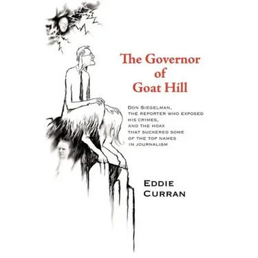 The Governor of Goat Hill: Don Siegelman, the Reporter who Exposed his Crimes, and the Hoax that Suckered some of the Top Names in Journalism