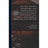 The True Travels, Adventures, and Observations, of Captain John Smith, Into Europe, Asia, Africa, and America, From Ann. Dom. 1593-1629