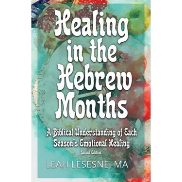 Healing in the Hebrew Months: A Biblical Understanding of Each Season's Emotional Healing