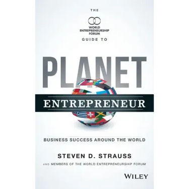 Planet Entrepreneur: The World Entrepreneurship Forum's Guide to Business Success Around the World