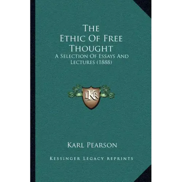 The Ethic Of Free Thought: A Selection Of Essays And Lectures (1888)