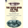 The White River Ute War Colorado, 1879: The Ute War: A History of the White River Massacre by Thomas F. Dawson and F. J. V. Skiff, Besieged by the Ute