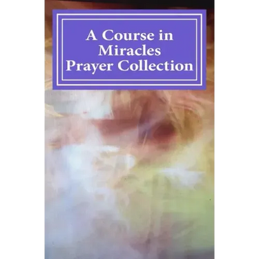 A Course in Miracles Prayer Collection