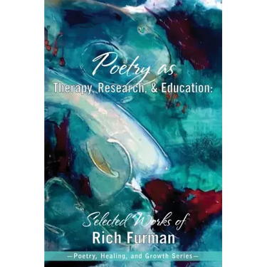 Poetry as Therapy, Research, and Education: Selected Works of Rich Furman