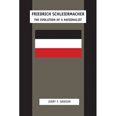 Friedrich Schleiermacher: The Evolution of a Nationalist