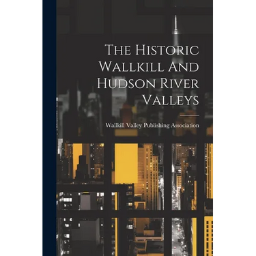 The Historic Wallkill And Hudson River Valleys