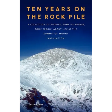 Ten Years on the Rock Pile: A Collection of Stories, Some Hilarious, Some Tragic, about Life at the Summit of Mount Washington