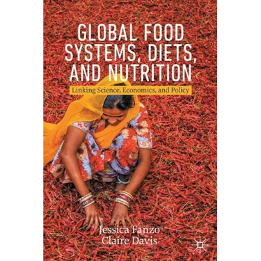 Global Food Systems, Diets, and Nutrition: Linking Science, Economics, and Policy