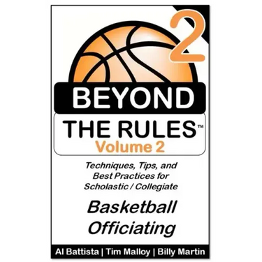 Beyond the Rules - Basketball Officiating - Volume 2: More Techniques, Tips, and Best Practices for Scholastic / Collegiate Basketball Officials