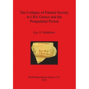The Collapse of Palatial Society in LBA Greece and the Postpalatial Period