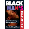 Black Man's Religion: Can Christianity Be Afrocentric?