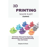 3D PRINTING MADE EASY (updated): 3D Printer Manual for Exploring, Maintaining and Troubleshooting Your 3D Printer