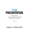 The Presentation: A Story About Communicating Successfully With Very Few Slides