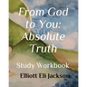 From God to You: Absolute Truth: Study Workbook