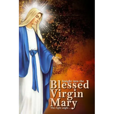 Insights Into The Blessed Virgin Mary: Understanding Mary From the right view
