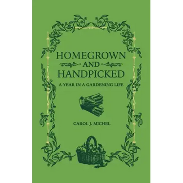 Homegrown and Handpicked: A Year in a Gardening Life