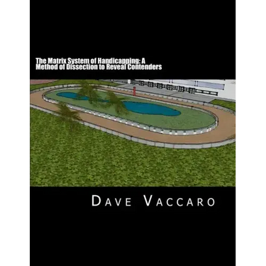 The Matrix System of Handicapping: A Method of Dissection to Reveal Contenders