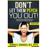 DON'T LET THEM PSYCH YOU OUT! Psychological Self-Defense for Dealing with Difficult People - Second Edition