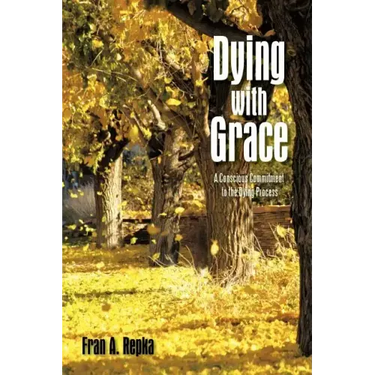 Dying with Grace: A Conscious Commitment to the Dying Process