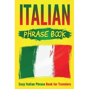 Italian Phrase Book: Easy Italian Phrase Book for Travelers