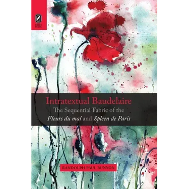 Intratextual Baudelaire: The Sequential Fabric of the Fleurs du mal and Spleen de Paris