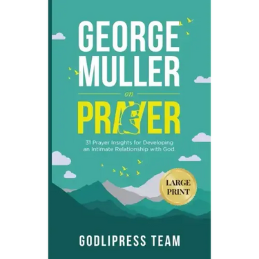 George Muller on Prayer: 31 Prayer Insights for Developing an Intimate Relationship with God. (LARGE PRINT)