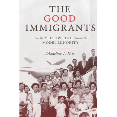 The Good Immigrants: How the Yellow Peril Became the Model Minority