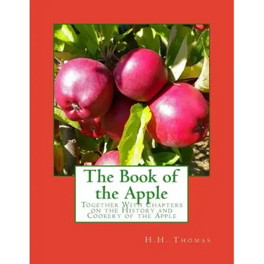 The Book of the Apple: Together With Chapters on the History and Cookery of the Apple