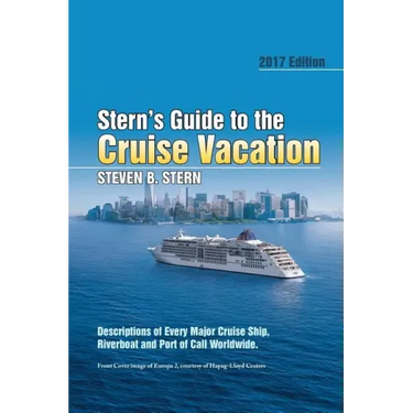 Stern's Guide to the Cruise Vacation: 2017 Edition: Descriptions of Every Major Cruise Ship, Riverboat and Port of Call Worldwide.