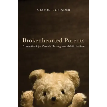 Brokenhearted Parents: A Workbook for Parents Hurting Over Adult Children