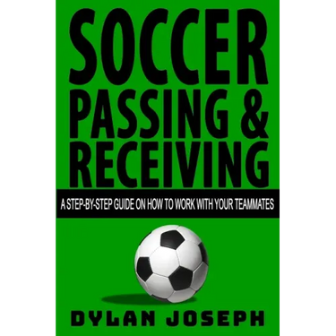 Soccer Passing & Receiving: A Step-by-Step Guide on How to Work with Your Teammates