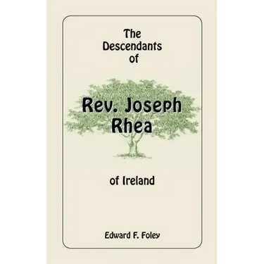 The Descendants of REV. Joseph Rhea of Ireland